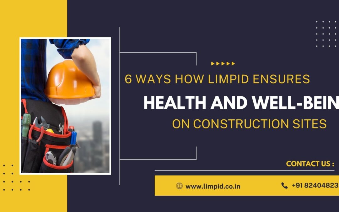 6 Ways How Limpid Ensures Health and Well Being On Construction Sites