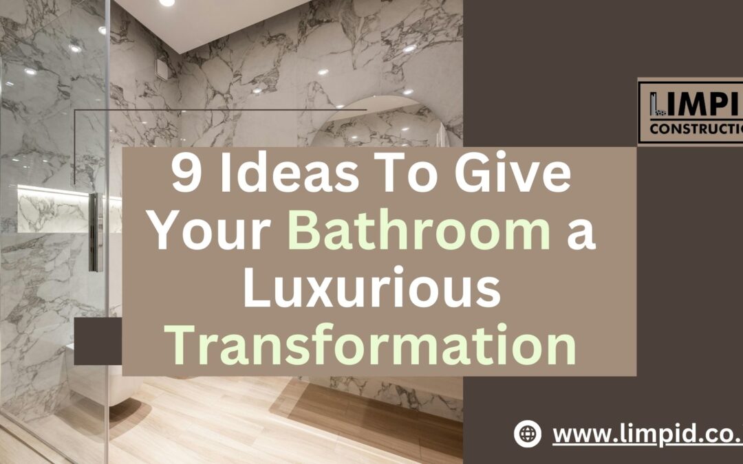 9 Ideas To Give Your Bathroom a Luxurious Transformation