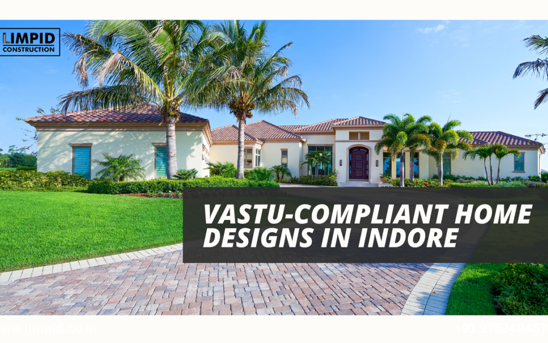 Vastu-Compliant Home Designs in Indore: Balancing Tradition and Modern Living