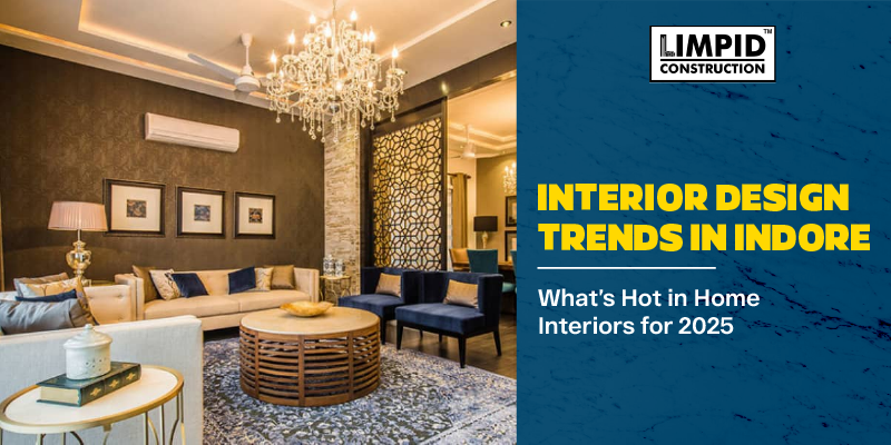 Interior Design Trends in Indore: What’s Hot in Home Interiors for 2025