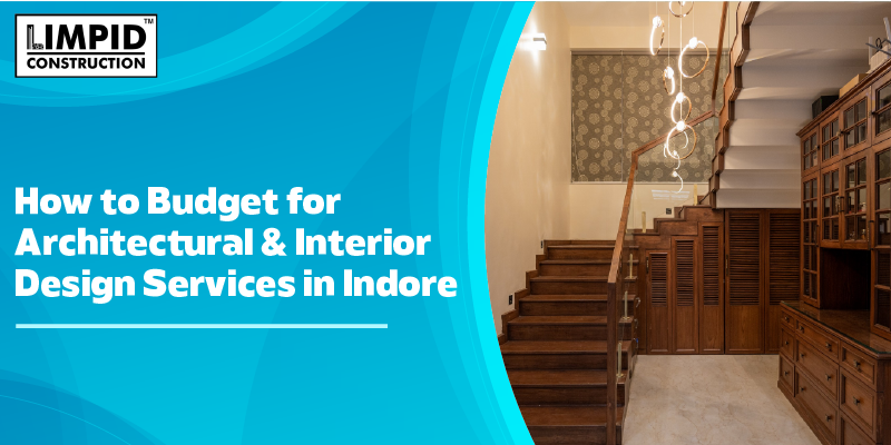 How to Budget for Architectural and Interior Design Services in Indore