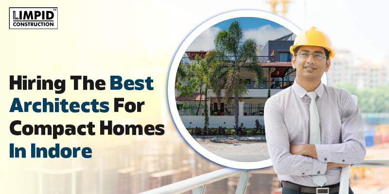 Hiring The Best Architects For Compact Homes In Indore