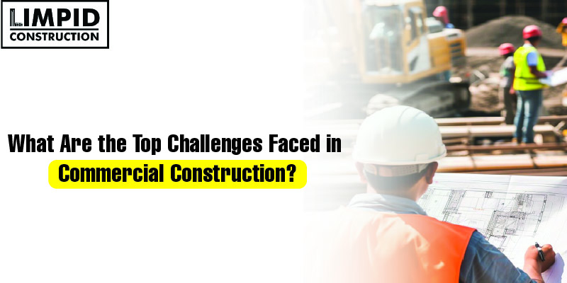 Top Challenges in Commercial Construction & How to Overcome Them
