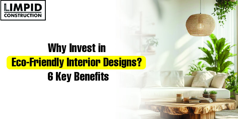 Why Invest in Eco-Friendly Interior Designs? 6 Key Benefits